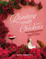 Beber con gallinas: Cócteles libres para la hora más feliz - Drinking with Chickens: Free-Range Cocktails for the Happiest Hour