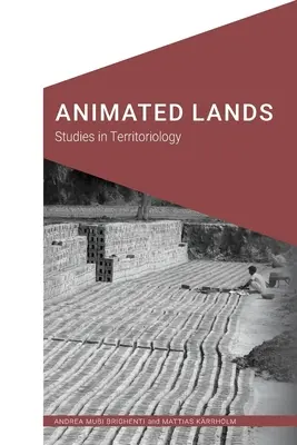 Tierras animadas: Estudios de Territoriología - Animated Lands: Studies in Territoriology