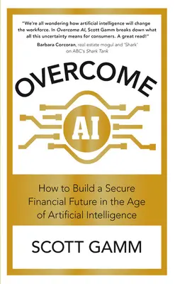 Superar la IA: cómo construir un futuro financiero seguro en la era de la inteligencia artificial - Overcome AI: How to Build a Secure Financial Future in the Age of Artificial Intelligence