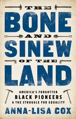 El hueso y el nervio de la tierra: Los olvidados pioneros negros de América y la lucha por la igualdad - The Bone and Sinew of the Land: America's Forgotten Black Pioneers and the Struggle for Equality