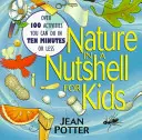 La naturaleza en una cáscara de nuez para niños: Más de 100 actividades para hacer en diez minutos o menos - Nature in a Nutshell for Kids: Over 100 Activities You Can Do in Ten Minutes or Less