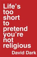 La vida es demasiado corta para fingir que no eres religioso - Life's Too Short to Pretend You're Not Religious