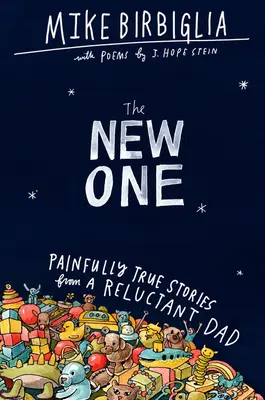 El nuevo: historias dolorosamente reales de un padre reticente - The New One: Painfully True Stories from a Reluctant Dad