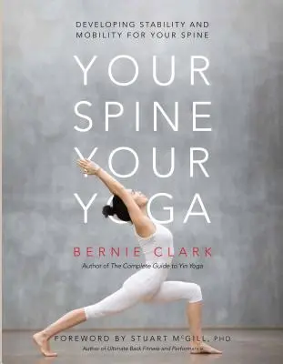 Tu columna, tu yoga: Cómo desarrollar la estabilidad y la movilidad de la columna vertebral - Your Spine, Your Yoga: Developing Stability and Mobility for Your Spine