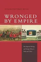 Wronged by Empire: Ideología postimperial y política exterior en India y China - Wronged by Empire: Post-Imperial Ideology and Foreign Policy in India and China