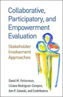 Evaluación colaborativa, participativa y de empoderamiento: Enfoques basados en la participación de las partes interesadas - Collaborative, Participatory, and Empowerment Evaluation: Stakeholder Involvement Approaches
