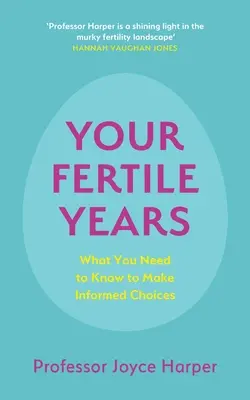 Tus años fértiles: Lo que todo el mundo necesita saber para tomar decisiones informadas - Your Fertile Years: What Everyone Needs to Know about Making Informed Choices