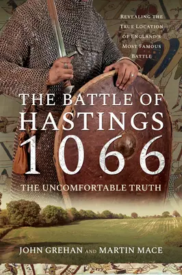 La batalla de Hastings 1066 - La verdad incómoda: Revelando la verdadera ubicación de la batalla más famosa de Inglaterra - The Battle of Hastings 1066 - The Uncomfortable Truth: Revealing the True Location of England's Most Famous Battle