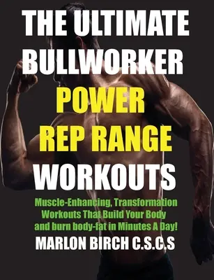 The Ultimate Bullworker Power Rep Range Workouts: Entrenamientos de transformación que aumentan la masa muscular y desarrollan su cuerpo en minutos al día. - The Ultimate Bullworker Power Rep Range Workouts: Muscle-Enhancing Transformation Workouts That Build Your Body in Minutes A Day!