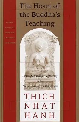 El corazón de las enseñanzas de Buda: Transformar el sufrimiento en paz, alegría y liberación - The Heart of the Buddha's Teaching: Transforming Suffering Into Peace, Joy, and Liberation