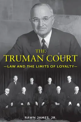 El Tribunal Truman: La ley y los límites de la lealtad - The Truman Court: Law and the Limits of Loyalty