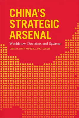 El arsenal estratégico de China: Visión del mundo, doctrina y sistemas - China's Strategic Arsenal: Worldview, Doctrine, and Systems