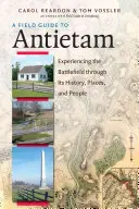 Guía de campo de Antietam: La experiencia del campo de batalla a través de su historia, sus lugares y sus gentes - A Field Guide to Antietam: Experiencing the Battlefield Through Its History, Places, and People