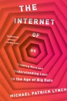 El Internet de nosotros: Saber más y entender menos en la era de los macrodatos - The Internet of Us: Knowing More and Understanding Less in the Age of Big Data