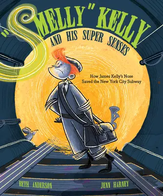 El oloroso Kelly y sus super sentidos: Cómo la nariz de James Kelly salvó el metro de Nueva York - Smelly Kelly and His Super Senses: How James Kelly's Nose Saved the New York City Subway