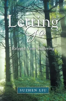 Dejar Ir Libera tu sufrimiento - Letting Go: Release Your Suffering