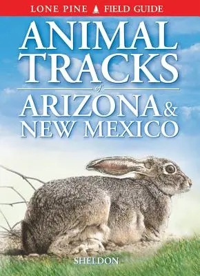 Huellas de Arizona y Nuevo México - Animal Tracks of Arizona & New Mexico