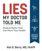 Mentiras que me contó mi médico Segunda edición: Mitos médicos que pueden perjudicar su salud - Lies My Doctor Told Me Second Edition: Medical Myths That Can Harm Your Health