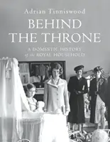 Detrás del Trono - Historia doméstica de la Casa Real - Behind the Throne - A Domestic History of the Royal Household