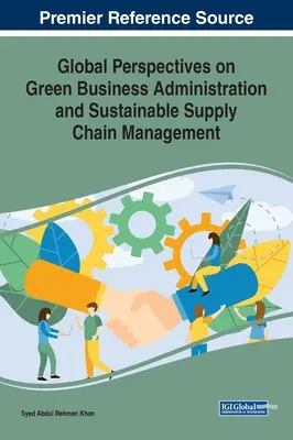 Perspectivas mundiales sobre la administración de empresas ecológicas y la gestión sostenible de la cadena de suministro - Global Perspectives on Green Business Administration and Sustainable Supply Chain Management