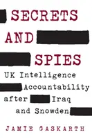 Secretos y espías: La responsabilidad de los servicios de inteligencia británicos después de Irak y Snowden - Secrets and Spies: UK Intelligence Accountability After Iraq and Snowden