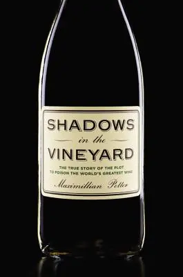 Sombras en el viñedo: La verdadera historia del complot para envenenar el mejor vino del mundo - Shadows in the Vineyard: The True Story of the Plot to Poison the World's Greatest Wine