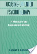 Psicoterapia Orientada a la Focalización: Manual del Método Experiencial - Focusing-Oriented Psychotherapy: A Manual of the Experiential Method