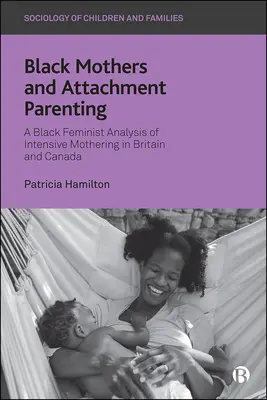 Black Mothers and Attachment Parenting: Un análisis feminista negro de la maternidad intensiva en Gran Bretaña y Canadá - Black Mothers and Attachment Parenting: A Black Feminist Analysis of Intensive Mothering in Britain and Canada