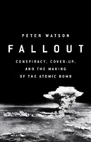 Fallout - Conspiración, encubrimiento y el engañoso caso de la bomba atómica - Fallout - Conspiracy, Cover-Up and the Deceitful Case for the Atom Bomb