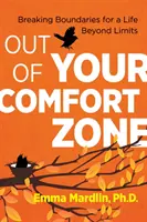 Fuera de tu zona de confort: Romper fronteras para una vida sin límites - Out of Your Comfort Zone: Breaking Boundaries for a Life Beyond Limits