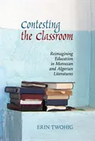 Contesting the Classroom: Reimaginar la educación en las literaturas marroquí y argelina - Contesting the Classroom: Reimagining Education in Moroccan and Algerian Literatures