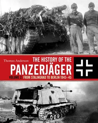 Historia de los Panzerjger: Volumen 2: De Stalingrado a Berlín 1943-45 - The History of the Panzerjger: Volume 2: From Stalingrad to Berlin 1943-45