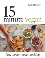 15 Minute Vegan: Cocina Vegana Rápida y Moderna - 15 Minute Vegan: Fast, Modern Vegan Cooking