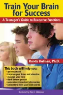 Entrena tu cerebro para el éxito: Guía de funciones ejecutivas para adolescentes - Train Your Brain for Success: A Teenager's Guide to Executive Functions