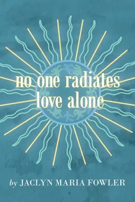 Nadie irradia amor solo - No One Radiates Love Alone
