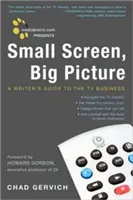 Mediabistro.com presenta Small Screen, Big Picture: Guía del guionista para el negocio de la televisión - Mediabistro.com Presents Small Screen, Big Picture: A Writer's Guide to the TV Business