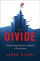 La división: La desigualdad mundial de la conquista al libre mercado - The Divide: Global Inequality from Conquest to Free Markets