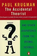 Teórico accidental - Y otros despachos de la ciencia lúgubre - Accidental Theorist - And Other Dispatches from the Dismal Science