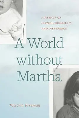 Un mundo sin Marta: memorias sobre hermanas, discapacidad y diferencias - A World Without Martha: A Memoir of Sisters, Disability, and Difference