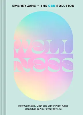 La Solución CBD de Merry Jane: Bienestar: Cómo el cannabis, el CBD y otras plantas aliadas pueden cambiar tu vida cotidiana. - Merry Jane's the CBD Solution: Wellness: How Cannabis, Cbd, and Other Plant Allies Can Change Your Everyday Life