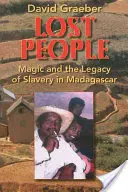 El pueblo perdido: La magia y el legado de la esclavitud en Madagascar - Lost People: Magic and the Legacy of Slavery in Madagascar