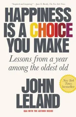 La felicidad es una decisión que se toma: lecciones de un año entre los más ancianos - Happiness Is a Choice You Make: Lessons from a Year Among the Oldest Old