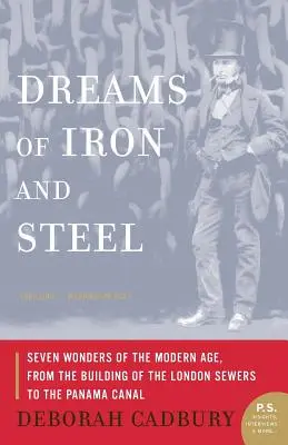 Sueños de hierro y acero: Siete maravillas de la Edad Moderna, de la construcción de las cloacas de Londres al Canal de Panamá - Dreams of Iron and Steel: Seven Wonders of the Modern Age, from the Building of the London Sewers to the Panama Canal