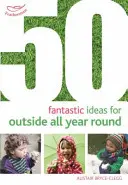 50 ideas fantásticas para el exterior durante todo el año - 50 Fantastic Ideas for Outside All Year Round