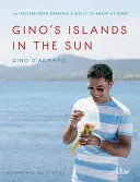 Las Islas del Sol de Gino: 100 recetas de Cerdeña y Sicilia para disfrutar en casa - Gino's Islands in the Sun: 100 Recipes from Sardinia and Sicily to Enjoy at Home