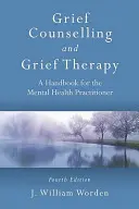 Grief Counselling and Grief Therapy: Manual para el profesional de la salud mental, cuarta edición - Grief Counselling and Grief Therapy: A Handbook for the Mental Health Practitioner, Fourth Edition