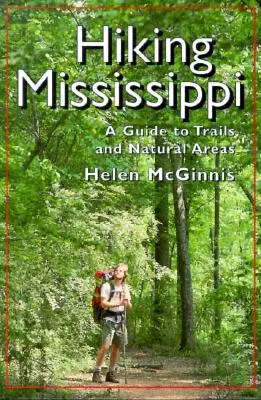 Senderismo en Mississippi: Guía de senderos y espacios naturales - Hiking Mississippi: A Guide to Trails and Natural Areas