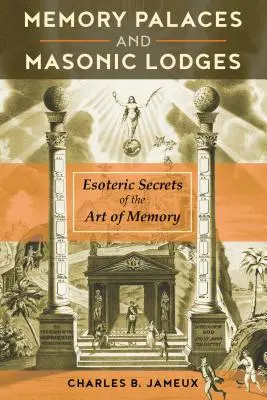 Palacios de la memoria y logias masónicas: Secretos esotéricos del arte de la memoria - Memory Palaces and Masonic Lodges: Esoteric Secrets of the Art of Memory