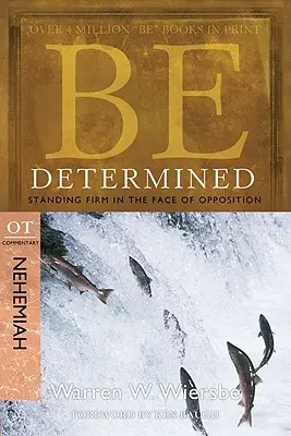 Sé decidido: Firmes ante la oposición: Comentario al AT Nehemías - Be Determined: Standing Firm in the Face of Opposition: OT Commentary Nehemiah