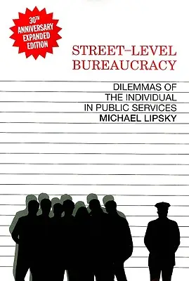 Burocracia a pie de calle, edición del 30 aniversario: Dilemas del individuo en el servicio público - Street-Level Bureaucracy, 30th Anniversary Edition: Dilemmas of the Individual in Public Service